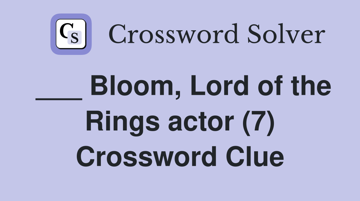 Bloom, Lord of the Rings actor (7) Crossword Clue Answers Crossword